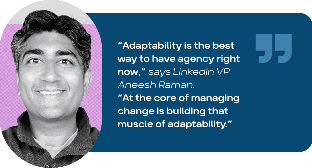 Adaptability is the best way to have agency right now